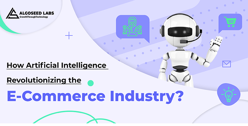 How Artificial Intelligence Revolutionizing the E-Commerce Industry